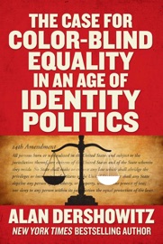The Case for Color-Blind Equality in an Age of Identity Politics - Alan Dershowitz