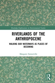 Riverlands of the Anthropocene - Margaret Somerville
