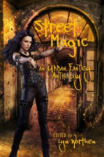 Street Magic by Lyn Worthen, C.E. Barnes, Danielle Harward, Douglas Smith, JL Madore, Jena Rey, Jessica Guernsey, Joseph Borrelli, Leigh Saunders, Mike Jack Stoumbos, Meyari McFarland, Sam Robb, Tami Veldura, Taylen Carver, Tina Back & Travis Heermann