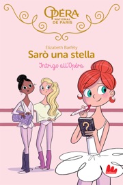 Sarò una stella. Intrigo all'Opéra - Elizabeth Barfety
