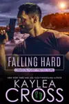 Falling Hard by Kaylea Cross Book Summary, Reviews and Downlod