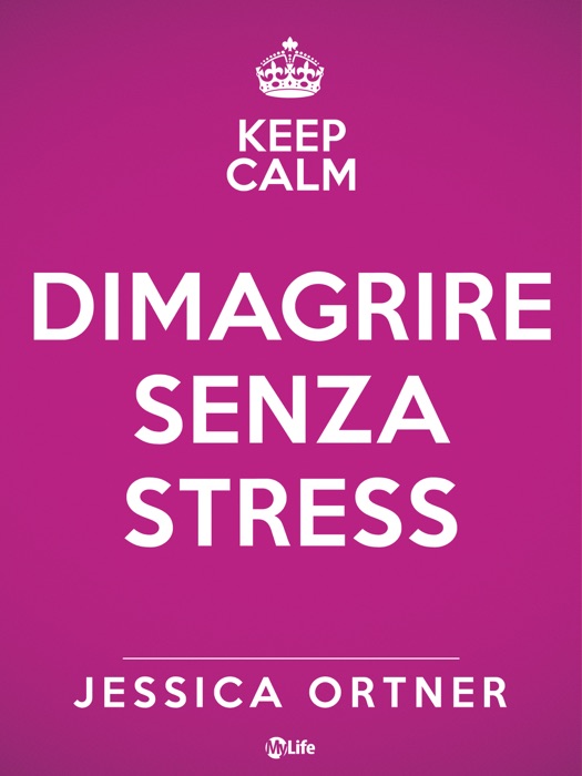Dimagrire senza stress. Una guida al femminile per ridurre lo stress, diminuire il peso e amare di più