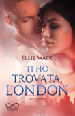 Ti ho trovata, London - Ellie Wade