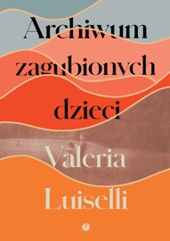 Archiwum zagubionych dzieci - Jerzy Kozłowski, Ewa Pawłowska & Valeria Luiselli
