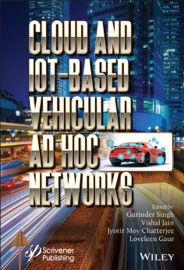 Cloud and IoT-Based Vehicular Ad Hoc Networks - Gurinder Singh, Vishal Jain, Jyotir Moy Chatterjee & Loveleen Gaur