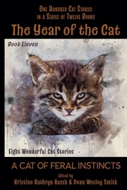 The Year of the Cat: A Cat of Feral Instincts - Kristine Kathryn Rusch, Dean Wesley Smith, Edgar Allan Poe, Arthur Conan Doyle, Mary A. Turzillo, Brigid Collins, N. Margaret Campbell, Pamela Sargent & Jamie McNabb