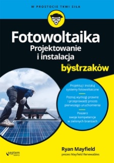 Fotowoltaika. Projektowanie i instalacja dla bystrzaków by Ryan Mayfield