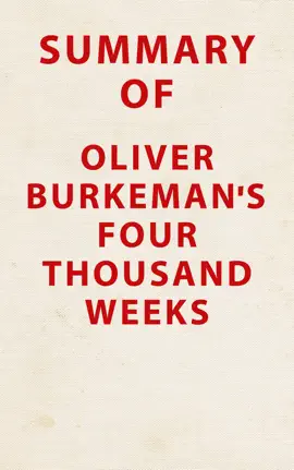 Summary of Oliver Burkeman's Four Thousand Weeks