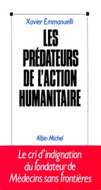 Les Prédateurs de l'action humanitaire - Xavier Emmanuelli