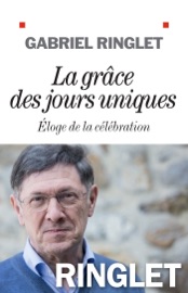 La Grâce des jours uniques Gabriel Ringlet