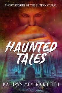 Haunted Tales by Kathryn Meyer Griffith