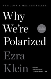 Why We're Polarized - Ezra Klein