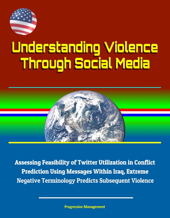Understanding Violence Through Social Media: Assessing Feasibility of Twitter Utilization in Conflict Prediction Using Messages Within Iraq, Extreme Negative Terminology Predicts Subsequent Violence