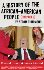 A History of the African-American People (Proposed) by Strom Thurmond - Percival Everett & James Kincaid