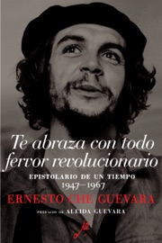 Te abraza con todo fervor revolucionario - Ernesto Che Guevara, María del Carmen Ariet García & Disamis Arcia Munoz