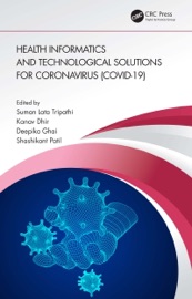 Health Informatics and Technological Solutions for Coronavirus (COVID-19) - Suman Lata Tripathi, Kanav Dhir, Deepika Ghai & Shashikant Patil