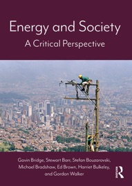 Energy and Society - Gavin Bridge, Stewart Barr, Stefan Bouzarovski, Michael Bradshaw, Ed Brown, Harriet Bulkeley & Gordon Walker