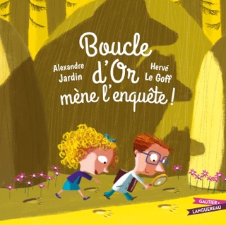 Boucle d'Or mène l'enquête ! by Alexandre Jardin & Hervé Le Goff