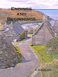 Endings and Beginnings - E.M. Sinclair