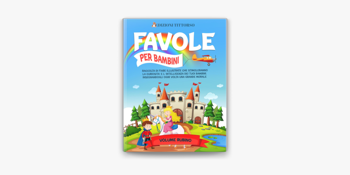 Favole per Bambini: Raccolta di Fiabe Illustrate che Stimoleranno la  Curiosità e l'Intelligenza dei Tuoi Bambini, Insegnandogli ogni Volta una  Grande