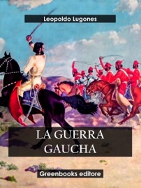 La guerra gaucha - Leopoldo Lugones