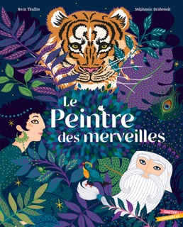 Le peintre des merveilles by Nora Thullin & Stéphanie Desbenoit