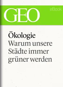 Read: Ökologie: Warum unsere Städte immer grüner werden (GEO Book eBook Single)