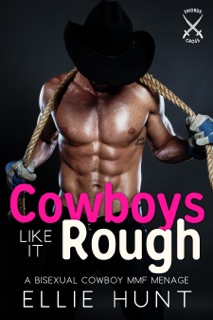 Cowboys Like It Rough: A Bisexual Cowboys MMF Menage by Ellie Hunt
