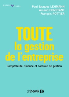 Toute la gestion de l'entreprise : Comptabilité finance contrôle de gestion by Paul-Jacques Lehmann, Arnaud Constant & François POTTIER