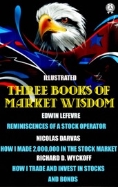 Three Books of Market Wisdom. Illustrated - Edwin Lefèvre, Nicolas Darvas & Richard D. Wyckoff