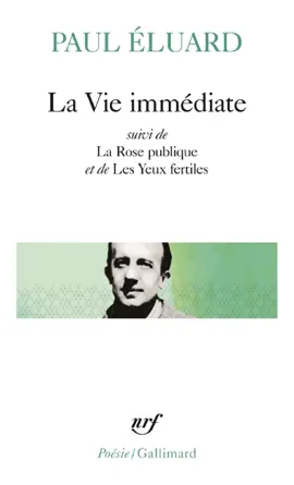 Read: Book La Vie immédiate précédé de L'Évidence poétique et suivi de La Rose publique et de Les Yeux fertiles