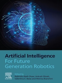 Artificial Intelligence for Future Generation Robotics - Rabindra Nath Shaw, Ankush Ghosh, Valentina Emilia Balas & Monica Bianchini