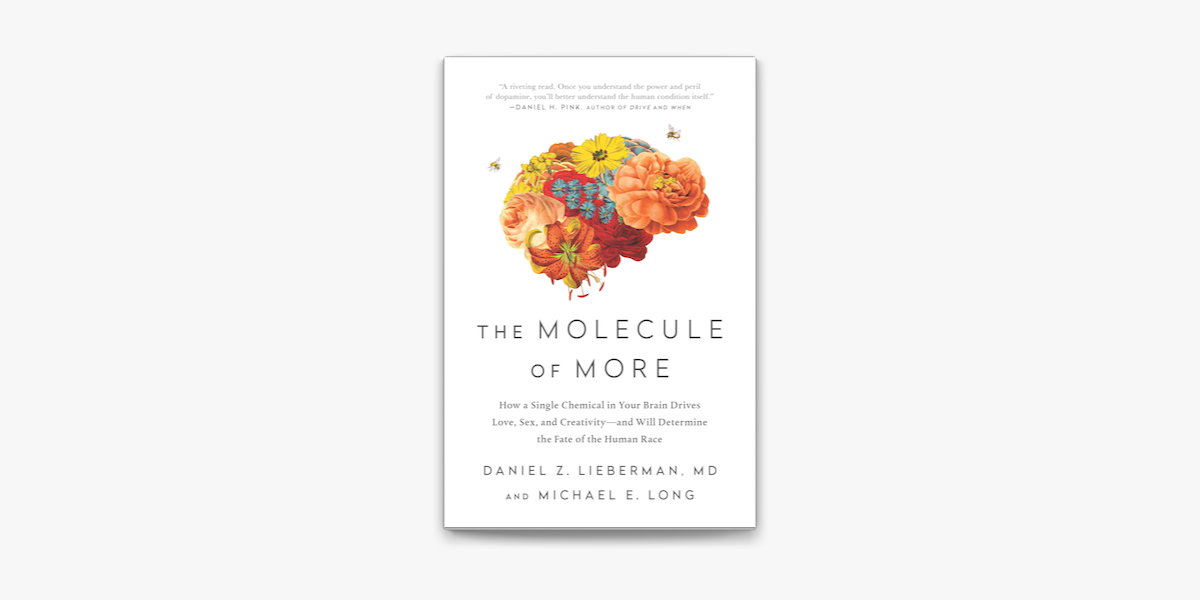 The Molecule of More: How a Single Chemi: How a Single Chemical in Your  Brain Drives Love, Sex, and Creativity--and Will Determine the Fate of the