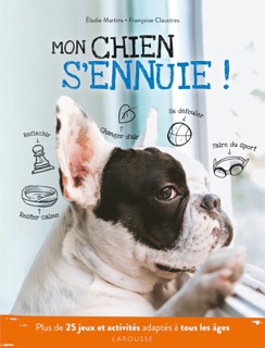 Mon chien s'ennuie ! by Madame Elodie MARTINS & Françoise Claustres