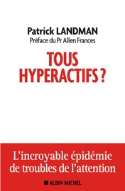 Tous hyperactifs ? - Patrick Landman