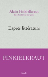 L'après littérature - Alain Finkielkraut
