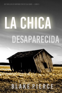La chica desaparecida (Un thriller de suspense FBI de Ella Dark – Libro 5) Book Cover