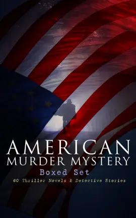 Read: Book AMERICAN MURDER MYSTERY Boxed Set: 60 Thriller Novels & Detective Stories