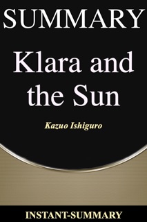 Klara and the Sun: A Novel by Kazuo Ishiguro by Instant-Summary