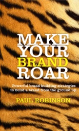Make Your Brand Roar - Paul Robinson
