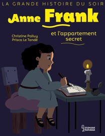 Anne Frank et l'appartement secret - Christine Palluy & Prisca le Tandé