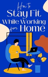 How to Stay Fit While Working from Home - Jessica Lindsey