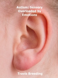 Autism: Sensory Overloaded by Emotions - Travis Breeding
