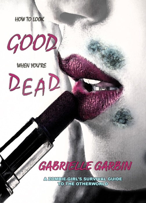 How To Look Good When You're Dead: A Zombie-Survival Guide