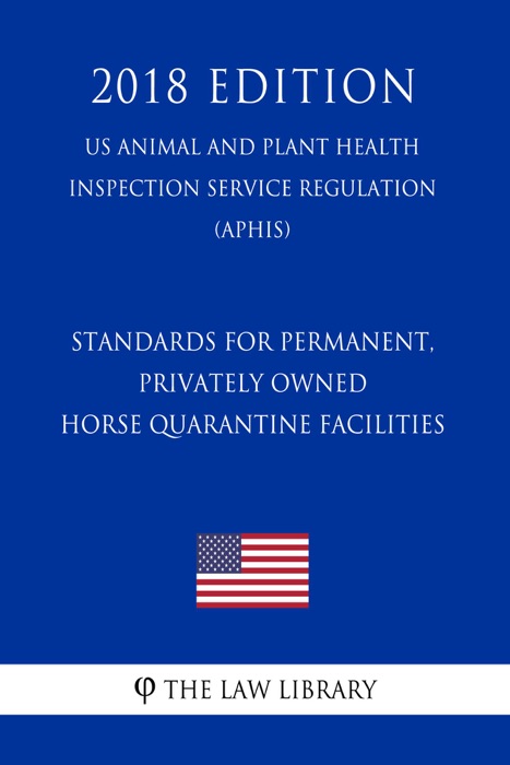 Standards for Permanent, Privately Owned Horse Quarantine Facilities (US Animal and Plant Health Inspection Service Regulation) (APHIS) (2018 Edition)