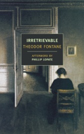 Irretrievable - Theodor Fontane, Phillip Lopate & Douglas Parmee