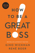 How to Be a Great Boss - Gino Wickman &amp; René Boer Cover Art