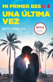 Mi primer beso 3. Una última vez - Beth Reekles