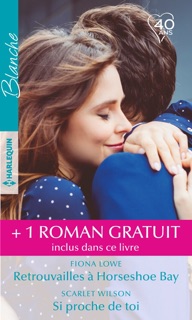 Retrouvailles à Horseshoe Bay - Si proche de toi - Ensemble pour une nouvelle vie by Fiona Lowe, Scarlet Wilson & Christine Rimmer