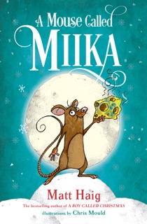 A Mouse Called Miika by Matt Haig & Chris Mould